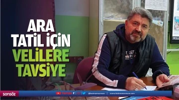 Ara tatil i&ccedil;in velilere tavsiye...
