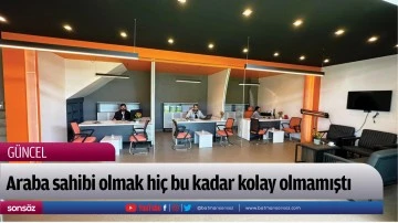 Araba sahibi olmak hi&ccedil; bu kadar kolay olmamıştı