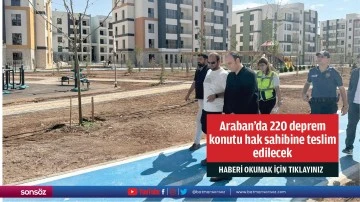 Araban'da 220 deprem konutu hak sahibine teslim edilecek