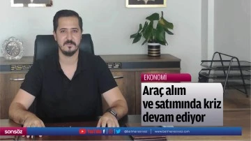 Ara&ccedil; alım ve satımında kriz devam ediyor