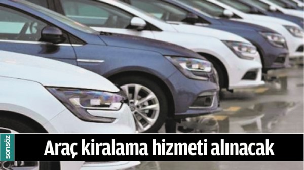 ARA&Ccedil; KİRALAMA HİZMETİ ALINACAK