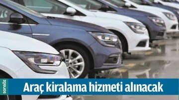 ARA&Ccedil; KİRALAMA HİZMETİ ALINACAK