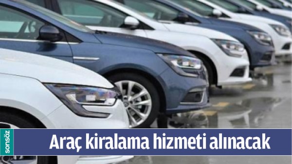 ARA&Ccedil; KİRALAMA HİZMETİ ALINACAK