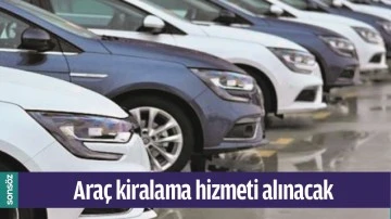 ARA&Ccedil; KİRALAMA HİZMETİ ALINACAK