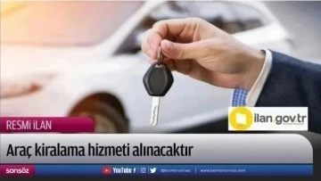 Ara&ccedil; kiralama hizmeti alınacaktır