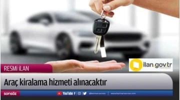 Ara&ccedil; kiralama hizmeti alınacaktır