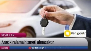 Ara&ccedil; kiralama hizmeti alınacaktır