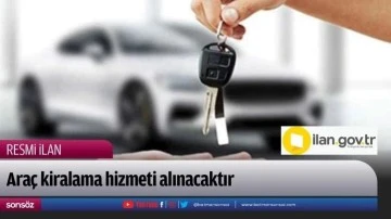 Ara&ccedil; kiralama hizmeti alınacaktır