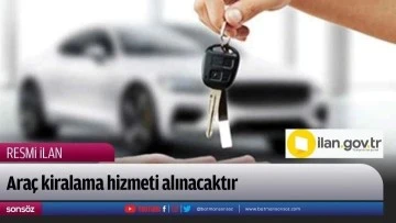 Ara&ccedil; kiralama hizmeti alınacaktır