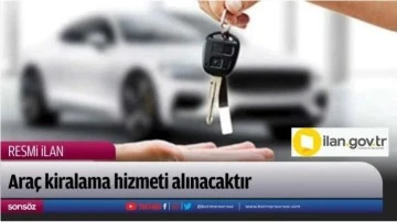 Ara&ccedil; kiralama hizmeti alınacaktır