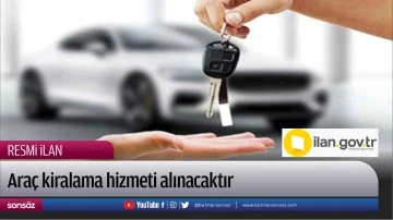 Ara&ccedil; kiralama hizmeti alınacaktır