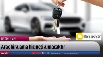 Ara&ccedil; kiralama hizmeti alınacaktır