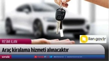 Ara&ccedil; kiralama hizmeti alınacaktır