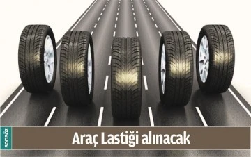 ARA&Ccedil; LASTİĞİ ALINACAK