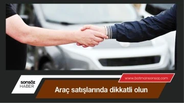 Ara&ccedil; satışlarında dikkatli olun