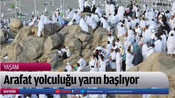 Arafat yolculuğu yarın başlıyor