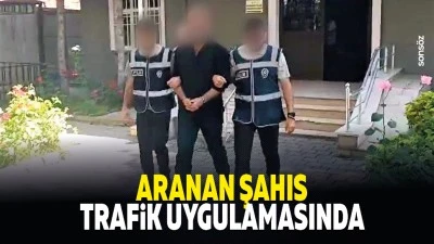 Aranan şahıs trafik uygulamasında yakalandı