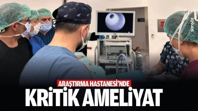 Araştırma Hastanesi&rsquo;nde kritik ameliyat