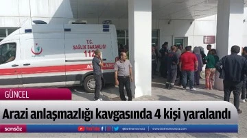Arazi anlaşmazlığı kavgasında 4 kişi yaralandı