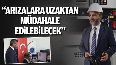 &ldquo;Arızalara uzaktan m&uuml;dahale edilebilecek&rdquo;