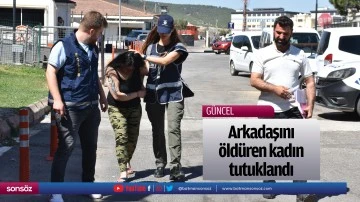 Arkadaşını &ouml;ld&uuml;ren kadın tutuklandı