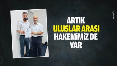 Artık uluslar arası hakemimiz de var