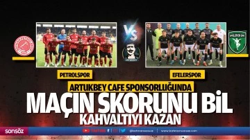 Artukbey Cafe sponsorluğunda Petrolspor &ndash; Efelerspor ma&ccedil;ın skorunu bil kahvaltıyı kazan