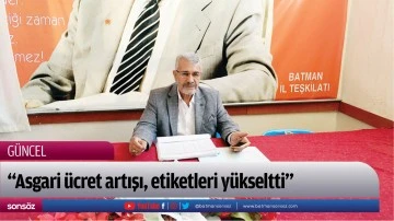 &ldquo;Asgari &uuml;cret artışı, etiketleri y&uuml;kseltti&rdquo;