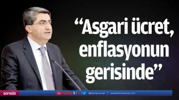 &ldquo;Asgari &uuml;cret, enflasyonun gerisinde&rdquo;