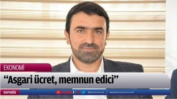 &ldquo;Asgari &uuml;cret, memnun edici&rdquo;