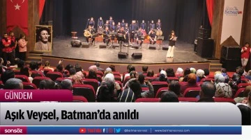Aşık Veysel, Batman&rsquo;da anıldı