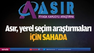 Asır, yerel se&ccedil;im araştırmaları i&ccedil;in sahada