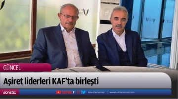 Aşiret liderleri KAF&rsquo;ta birleşti