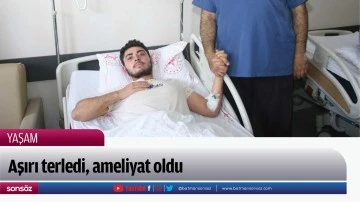 Aşırı terledi, ameliyat oldu