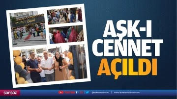 Aşk- ı Cennet a&ccedil;ıldı