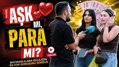 Aşk mı, para mı? Batmanlılara evliliğin en zor sorusunu sorduk