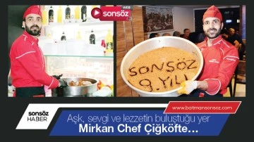 Aşk, sevgi ve lezzetin buluştuğu yer, Mirkan Chef &Ccedil;iğk&ouml;fte&hellip;