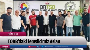 TOBB&rsquo;daki temsilcimiz Aslan