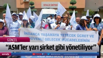 &ldquo;ASM&rsquo;ler yarı şirket gibi y&ouml;netiliyor&rdquo;