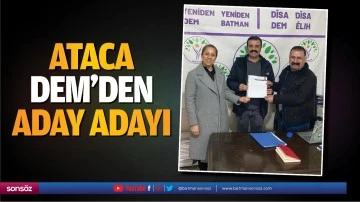Ataca, DEM&rsquo;den aday adayı&hellip;