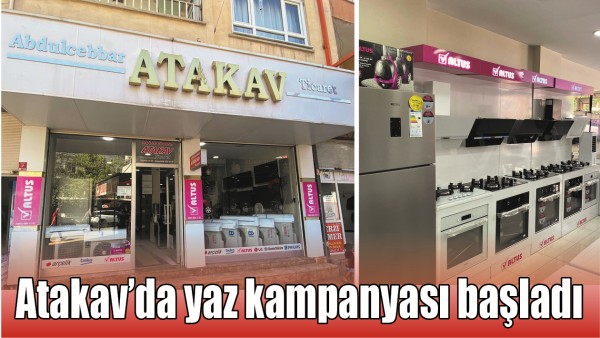 Atakav&rsquo;da yaz kampanyası başladı