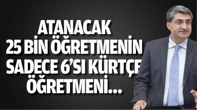 Atanacak 25 bin &ouml;ğretmenin sadece 6&rsquo;sı K&uuml;rt&ccedil;e &Ouml;ğretmeni&hellip;