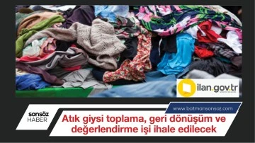 Atık giysi toplama, geri d&ouml;n&uuml;ş&uuml;m ve değerlendirme işi ihale edilecek