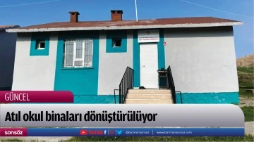Atıl okul binaları d&ouml;n&uuml;şt&uuml;r&uuml;l&uuml;yor