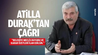 Atilla Durak&rsquo;tan &ccedil;ağrı; &ldquo;Belediye Meclis duyuru ve karar &ouml;zetleri ilan edilsin.&rdquo;