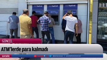 ATM&rsquo;lerde para kalmadı