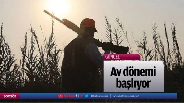 Av d&ouml;nemi başlıyor