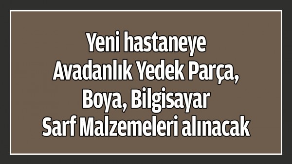 Avadanlık Yedek Par&ccedil;a, Boya, Bilgisayar Sarf Malzemeleri alınacak