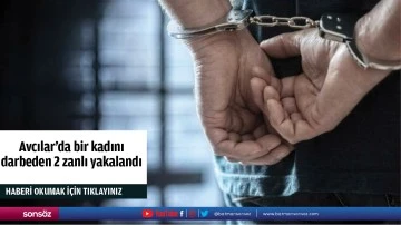 Avcılar'da bir kadını darbeden 2 zanlı yakalandı