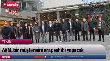AVM, bir m&uuml;şterisini ara&ccedil; sahibi yapacak